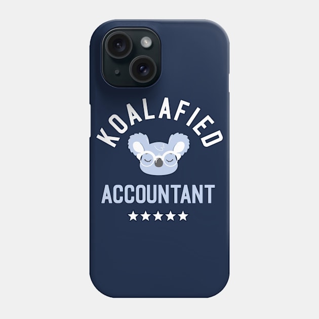 Koalafied Accountant - Funny Gift Idea for Accountants Phone Case by BetterManufaktur