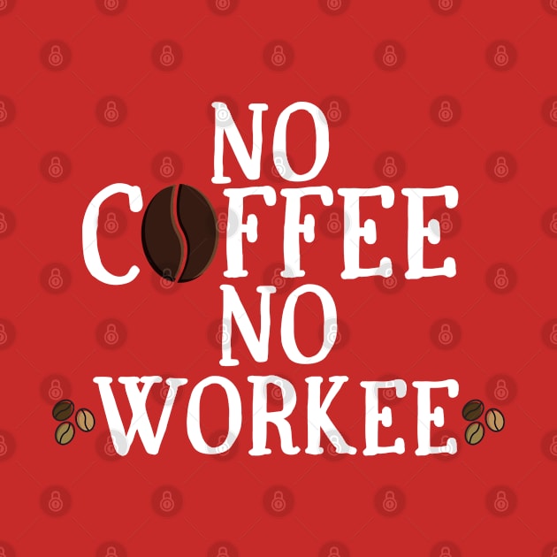 No Coffee No Workee by MisaMarket