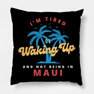 Funny Hawaiian, I’m Tired of Waking Up and Not Being In Maui Pillow