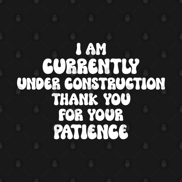 I Am Under Construction. Funny Saying Self Care by TeeTypo