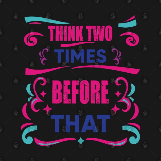 Think Two Times Before That Piece Of Advice Inspiration Gift by Productcy