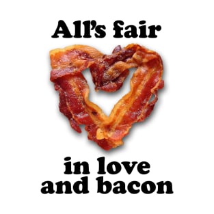 All's Fair in Love and Bacon T-Shirt