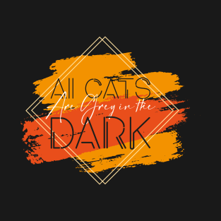 All Cats are Grey in the Dark T-Shirt