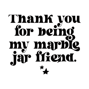 Thank You For Being My Marble Jar Friend T-Shirt