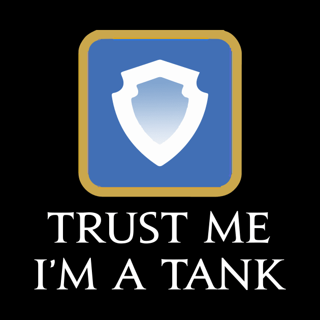 Trust me I'm a Tank - Funny saying MMORPG Fantasy gaming by Asiadesign