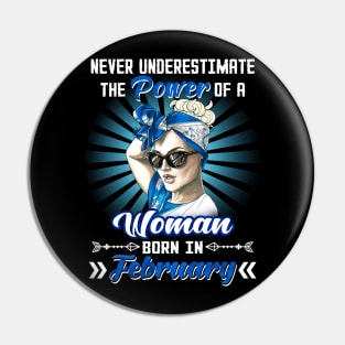 Never Underestimate The Power Of A Woman Born In February Pin