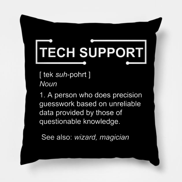 tech support a person who does percision guesswork based on unreliable data provided by those of questionable knowledge see also wizard magician  compute Pillow by erbedingsanchez