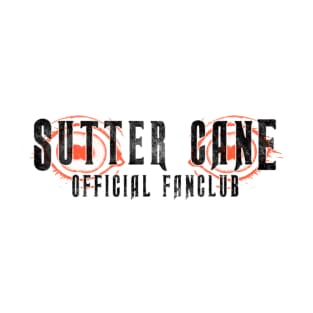 Sutter Cane Fan Club (solid black text) T-Shirt