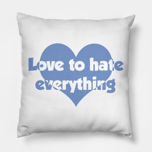 Love to hate everything Pillow