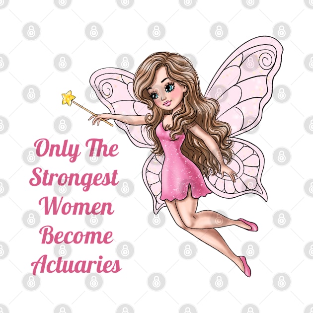 Only The Strongest Women Become Actuaries Fairy by AGirlWithGoals