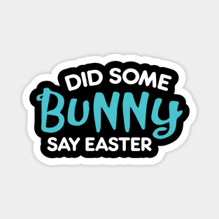 Did Some Bunny Say Easter Magnet