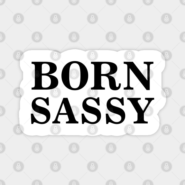 Born Sassy Magnet by TheArtism