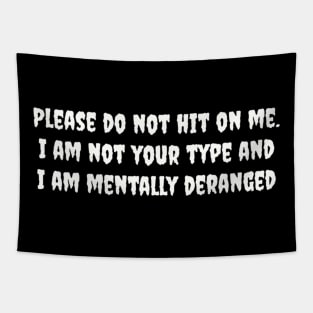 Please do not hit on me. I am not your type and I am mentally deranged Tapestry