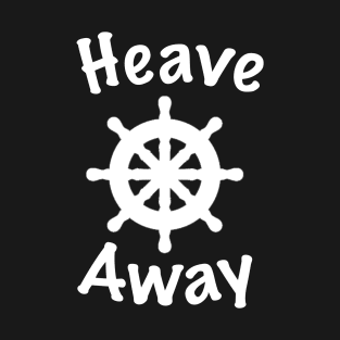 Heave Away white text T-Shirt