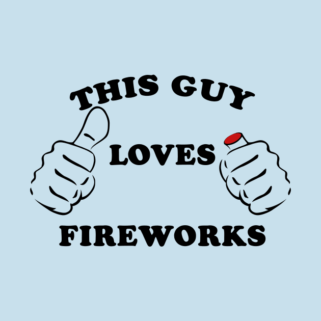 This Guy Loves Fireworks 4th Of July by BANWA