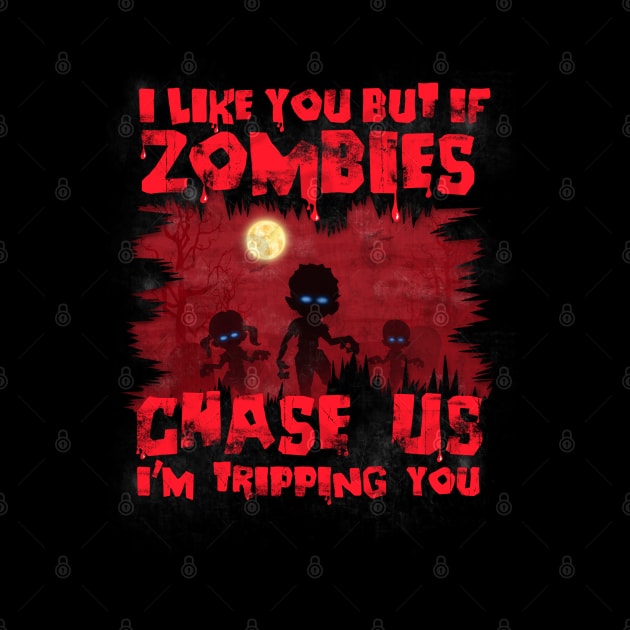 I Like You, But If Zombies Chase Us I'm Tripping You Funny by NerdShizzle