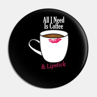 All I Need Is Coffee & Lipstick  Funny Quote Pin