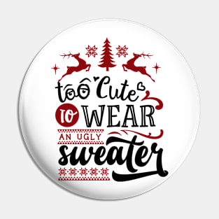 Too cute to wear an ugly sweater Pin