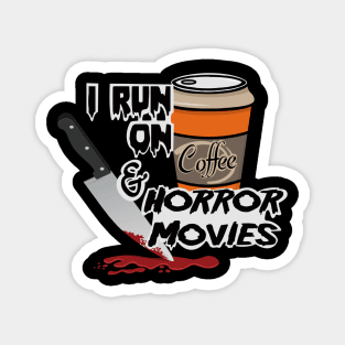 I Run On Coffee & Horror Movies Magnet