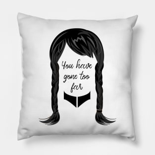 You have gone too far Pillow