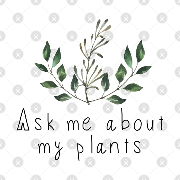 Ask Me About My Plants by yellowkats