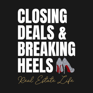 Real Estate Life: Closing Deals & Breaking Heels T-Shirt