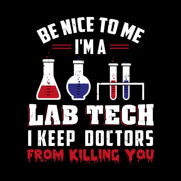 I'm A Lab Tech I Keep Doctors From Killing You Tshirt by teweshirt