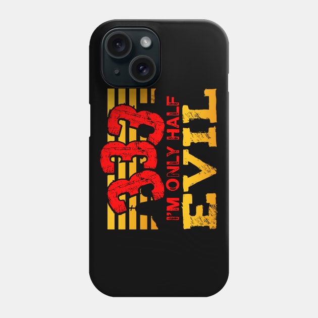 333 I'm Only Half Evil Phone Case by uncannysage