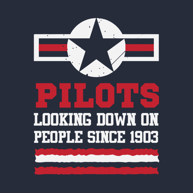 Pilots looking down on peopls since 1903 by worshiptee