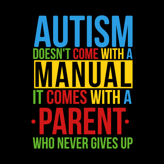 Autism Doesn't Come With A Manual It Comes With A Parent Who Never Gives Up by TheDoorMouse