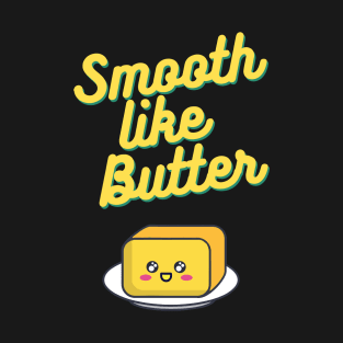 Smooth Like Butter T-Shirt