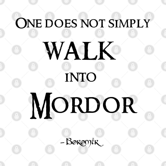 One does not simply walk into Mordor Quote by Illumined Apparel