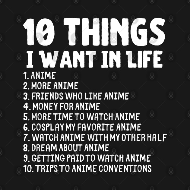 Ten Things I Want In Life Anime Merch by Murray's Apparel