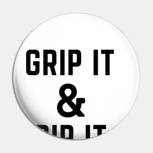 Grip it and rip it Pin