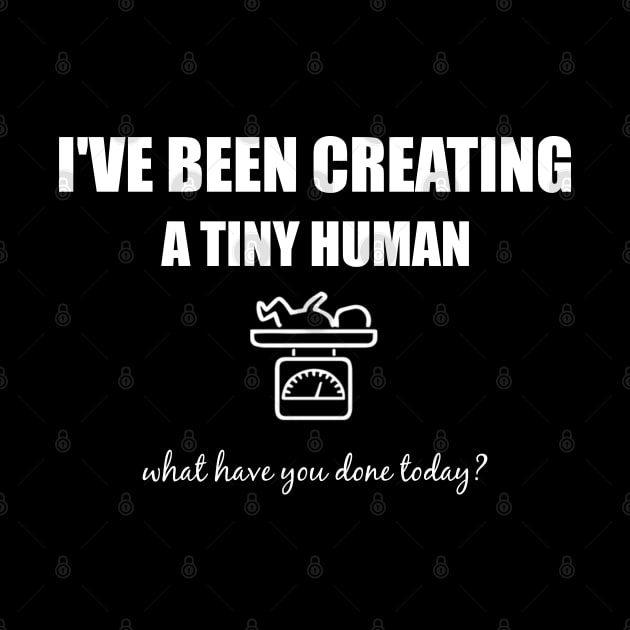 I've been creating a tiny human, what have you done today? by Teekingdom