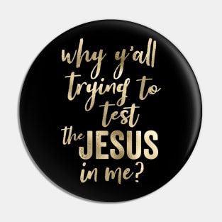 Why Y'all Trying To Test The Jesus In Me Script Pin