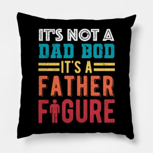 It's Not A Dad Bod It's A Father Figure Pillow