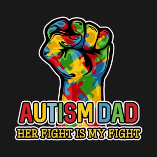 Autism Dad Her Fight Is My Fight T-Shirt