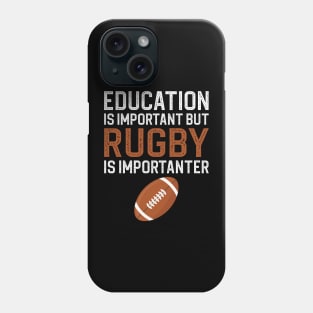 Education Is Important But Rugby Is Importanter Phone Case