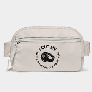 I Cut My Ankle Monitor Off To Be Here Funny Parole Humor Bag