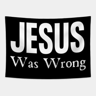 Jesus Was Wrong Tapestry