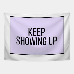 Keep Showing Up - Motivational and Inspiring Work Quotes Tapestry