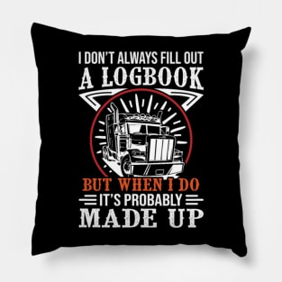 I Don't Always Fill out a Logbook But When I Do Its probably made up Pillow