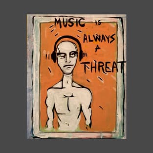 Music is Always a Threat T-Shirt