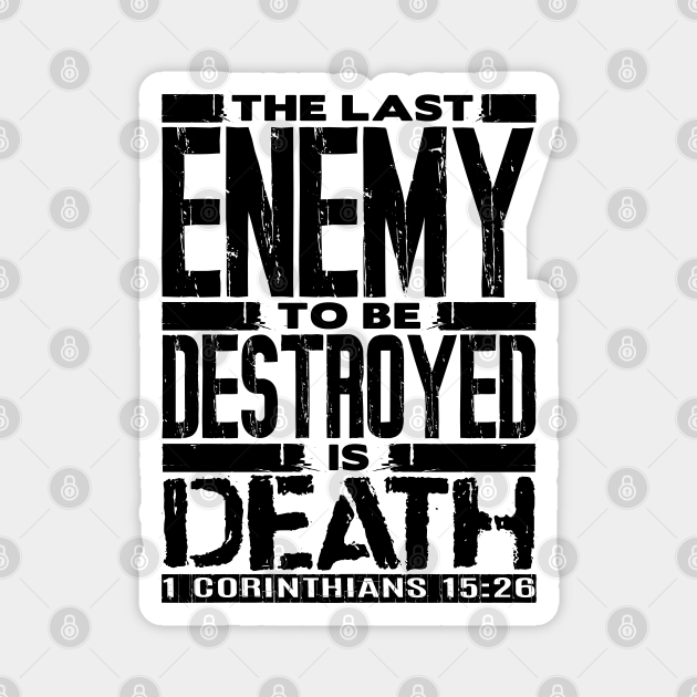 1 Corinthians 1526 The Last Enemy To Be Destroyed Is Death Bible