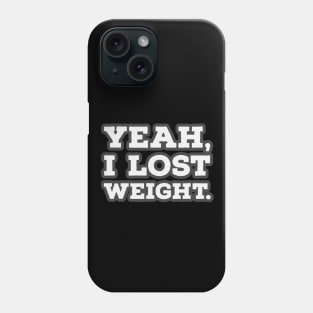 Yeah, I lost Weight, Second Version Phone Case