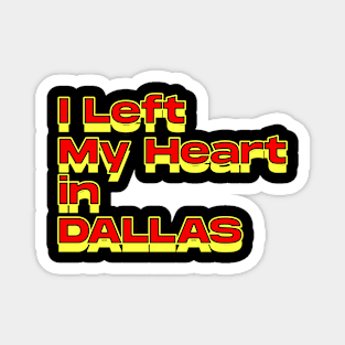 I Left My Heart in Dallas Magnet