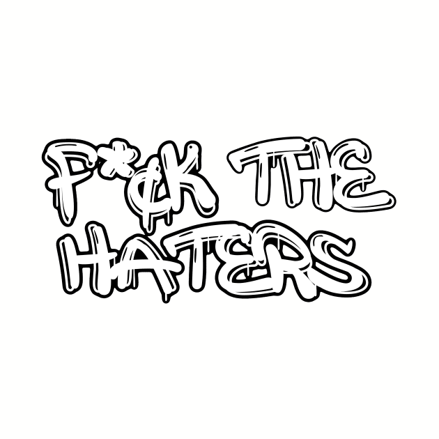 F*¢k the haters by DestroyYourGoals