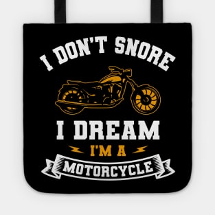 I Don't Snore I Dream I'm A Motorcycle Tote