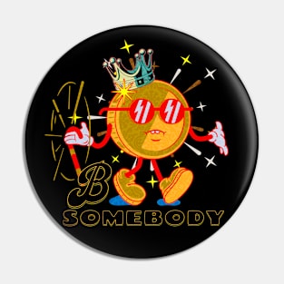 B Somebody Pin